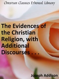 The Evidences of the Christian Religion, with Additional Discourses
